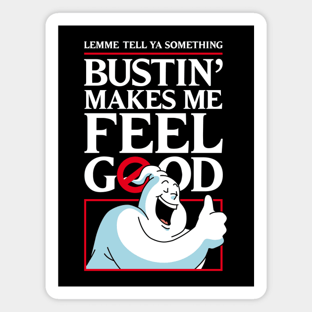 Bustin' makes me feel good Magnet by andrew_kelly_uk@yahoo.co.uk